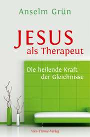 Anselm Grün - Jesus als Therapeut Jesus als Therapeut
