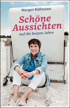 Margot Käßmann - Schöne Aussichten auf die besten Jahre Schöne Aussichten auf die besten Jahre