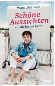 Margot Käßmann - Schöne Aussichten auf die besten Jahre Schöne Aussichten auf die besten Jahre