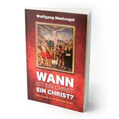 Wolfgang Nestvogel - Wann ist ein Christ ein Christ? Wann ist ein Christ ein Christ?
