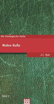 J. C. Ryle - Wahre Buße Wahre Buße