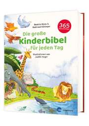 Beatrix Moos - Ilsetraud Köninger - Judith Heger - Die große Kinderbibel für jeden Tag Die große Kinderbibel für jeden Tag