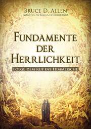 Bruce D. Allen - Fundamente der Herrlichkeit Fundamente der Herrlichkeit