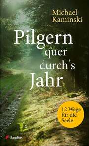 Michael Kaminski - Pilgern quer durch's Jahr Pilgern quer durch's Jahr