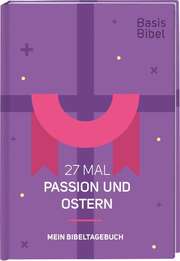 Basisbibel. 27 Mal Passion und Ostern Basisbibel. 27 Mal Passion und Ostern