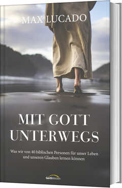 Max Lucado - Renate Hübsch - Mit Gott unterwegs Mit Gott unterwegs