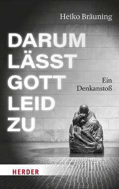 Heiko Bräuning - Darum lässt Gott Leid zu Darum lässt Gott Leid zu