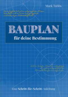 Mark D. Tubbs - Bauplan für deine Bestimmung Bauplan für deine Bestimmung