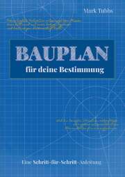 Mark D. Tubbs - Bauplan für deine Bestimmung Bauplan für deine Bestimmung