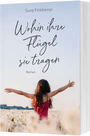 Renate Hübsch - Susie Finkbeiner - Wohin ihre Flügel sie tragen Wohin ihre Flügel sie tragen
