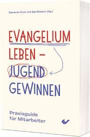 Cameron Cole - Jon Nielson - Evangelium leben – Jugend gewinnen Evangelium leben – Jugend gewinnen