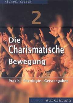 Michael Kotsch - Die charismatische Bewegung 2 Die charismatische Bewegung 2