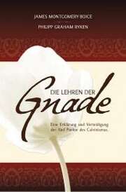 James M. Boice - Philipp G. Ryken - Martin Plohmann - Die Lehren der Gnade Die Lehren der Gnade