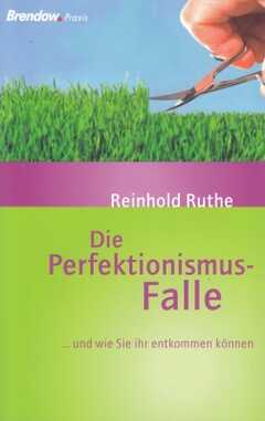 Reinhold Ruthe - Die Perfektionismus-Falle Die Perfektionismus-Falle