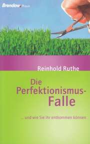 Reinhold Ruthe - Die Perfektionismus-Falle Die Perfektionismus-Falle