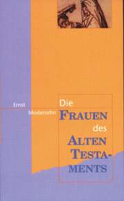 Ernst Modersohn - Die Frauen des Alten Testaments Die Frauen des Alten Testaments