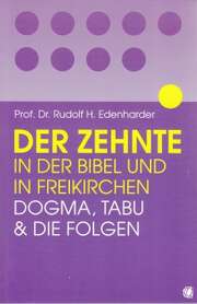 Rudolf H. Edenharder - Der Zehnte in der Bibel und in Freikirchen Der Zehnte in der Bibel und in Freikirchen