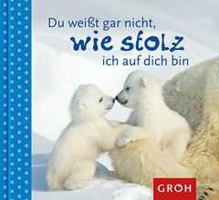 Du weißt gar nicht, wie stolz ich auf dich bin Du weißt gar nicht, wie stolz ich auf dich bin