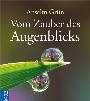 Anselm Grün - Vom Zauber des Augenblicks Vom Zauber des Augenblicks