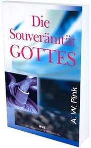 Arthur W. Pink - Die Souveränität Gottes Die Souveränität Gottes