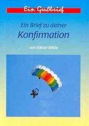 Bärbel Wilde - Ein Brief zu deiner Konfirmation Ein Brief zu deiner Konfirmation