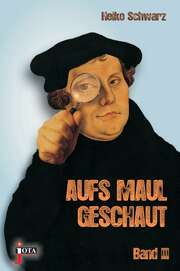 Heiko Schwarz - Aufs Maul geschaut III Aufs Maul geschaut III