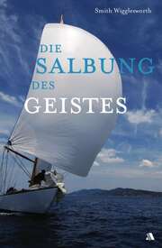 Smith Wigglesworth - Doris Ewert - Die Salbung des Geistes Die Salbung des Geistes