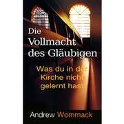 Andrew Wommack - Die Vollmacht des Gläubigen Die Vollmacht des Gläubigen