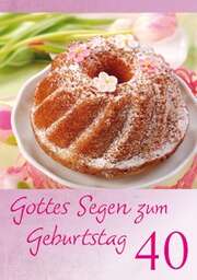 Gottes Segen zum Geburtstag 40 - Faltkarte Gottes Segen zum Geburtstag 40 - Faltkarte