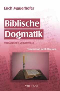 Erich Mauerhofer - Jonathan Mauerhofer - Biblische Dogmatik Biblische Dogmatik
