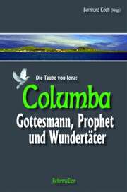 Bernhard Koch - Columba - Die Taube von Iona Columba - Die Taube von Iona
