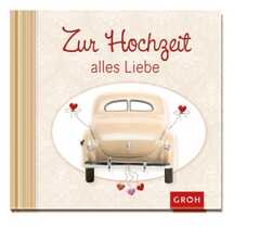 Zur Hochzeit alles Liebe Zur Hochzeit alles Liebe