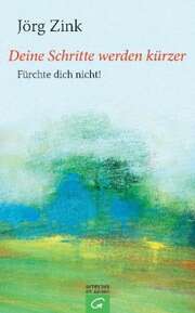 Jörg Zink - Deine Wege werden kürzer Deine Wege werden kürzer