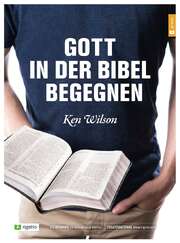 Ken Wilson - Gott in der Bibel begegnen Gott in der Bibel begegnen