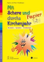 Peter Hitzelberger - Regina Hitzelberger - Mit Schere und Papier durchs Kirchenjahr Mit Schere und Papier durchs Kirchenjahr