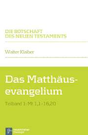 Walter Klaiber - Das Matthäusevangelium - Teilband 1: Mt 1,1-16,20 Das Matthäusevangelium - Teilband 1: Mt 1,1-16,20