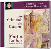 Hanno Herzler - Hörbuch: Luther - Das Geheimnis des Glaubens Hörbuch: Luther - Das Geheimnis des Glaubens