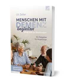 Menschen mit Demenz begleiten, ohne sich zu überfordern Menschen mit Demenz begleiten, ohne sich zu überfordern