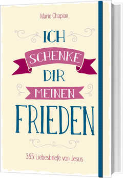 Marie Chapian - Ich schenke dir meinen Frieden Ich schenke dir meinen Frieden
