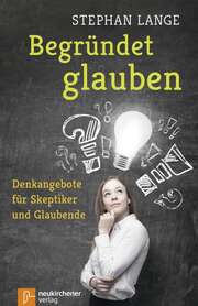 Stephan Lange - Begründet glauben Begründet glauben